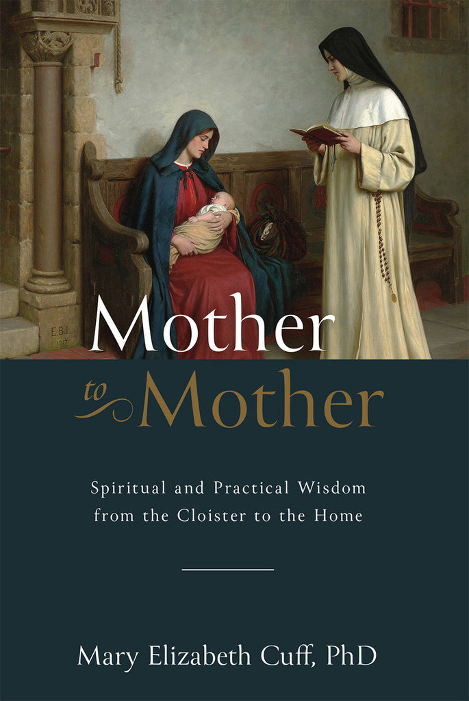 Mother to Mother - Spiritual and Practical Wisdom from the Cloister to the Home