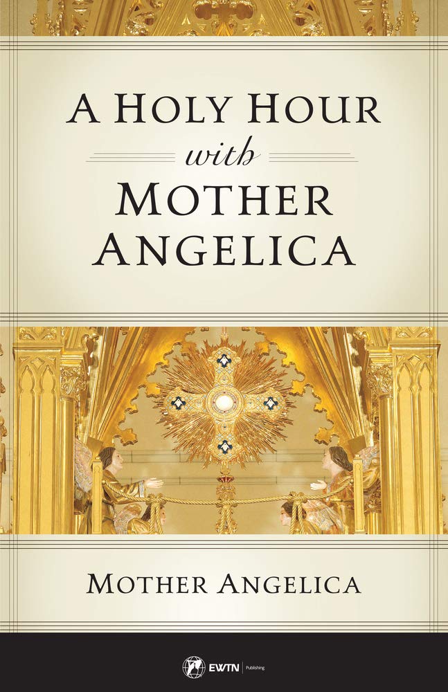 A Holy Hour with Mother Angelica