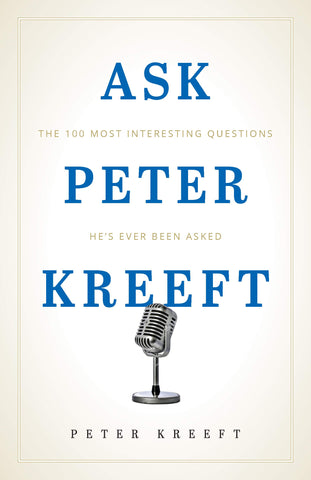 Ask Peter Kreeft - The 100 Most Interesting Questions He's Ever Been Asked