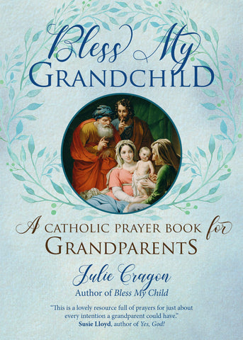 Bless My Grandchild - A Catholic Prayer Book for Grandparents