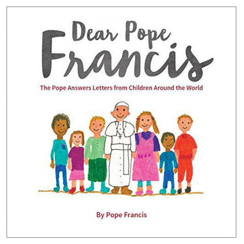 Dear Pope Francis - The Pope Answers Letters from Children Around the World - Catholic Shoppe USA