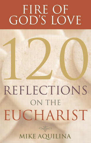 Fire of God's Love - 120 Reflections on the Eucharist