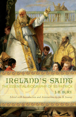 Ireland's Saint - The Essential Biography of St. Patrick