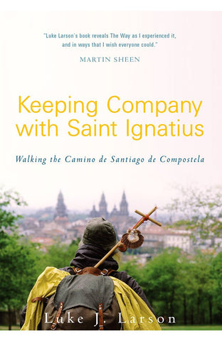 Keeping Company with St. Ignatius - Walking the Camino de Santiago de Compostela - Catholic Shoppe USA