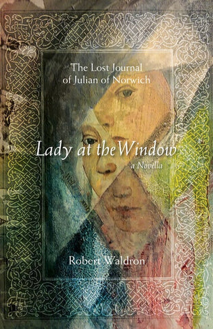 Lady at the Window - The Lost Journal of Julian of Norwich