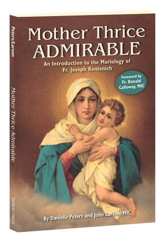 Mother Thrice Admirable - An Introduction to the Mariology of Fr. Joseph Kentenich