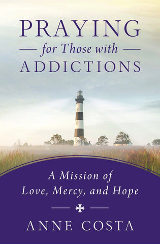 Praying for Those with Addictions: A Mission of Love, Mercy, and Hope