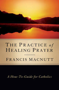 The Practice of Healing Prayer - Catholic Shoppe USA