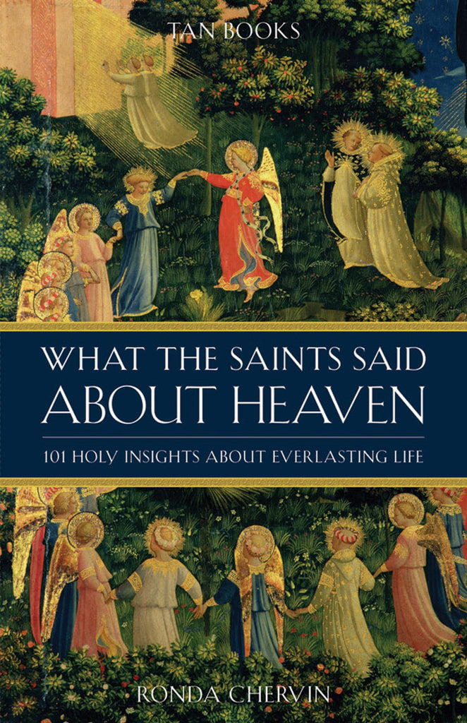 What the Saints Said About Heaven - 101 Holy Insights About Everlasting Life
