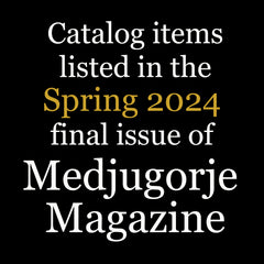 Catalog Items listed in the Spring 2024 issue of Medjugorje Magazine