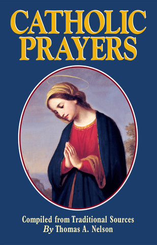 Catholic Prayers: Compiled from Traditional Sources