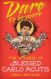 Dare to Be More - The Witness of Blessed Carlo Acutis