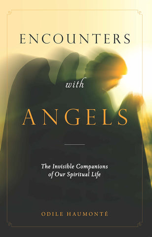 Encounters with Angels - The Invisible Companions of Our Spiritual Life