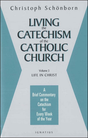 Living the Catechism of the Catholic Church, Vol. 3 Life in Christ