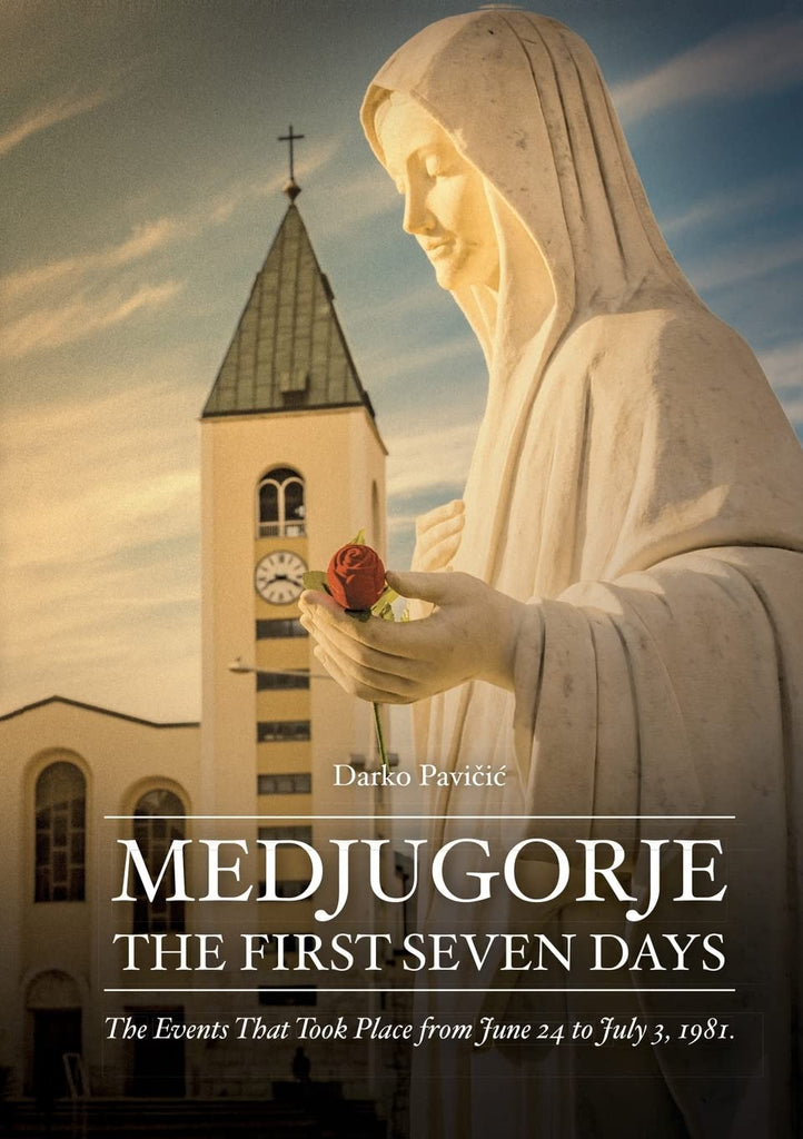 Medjugorje: The First Seven Days - The Events That Took Place from June 24 to July 3, 1981