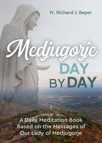 Medjugorje Day by Day - A Daily Meditation Book Based on the Messages of Our Lady of Medjugorje
