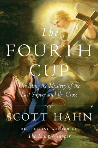 The Fourth Cup - Unveiling the Mystery of the Last Supper and the Cross