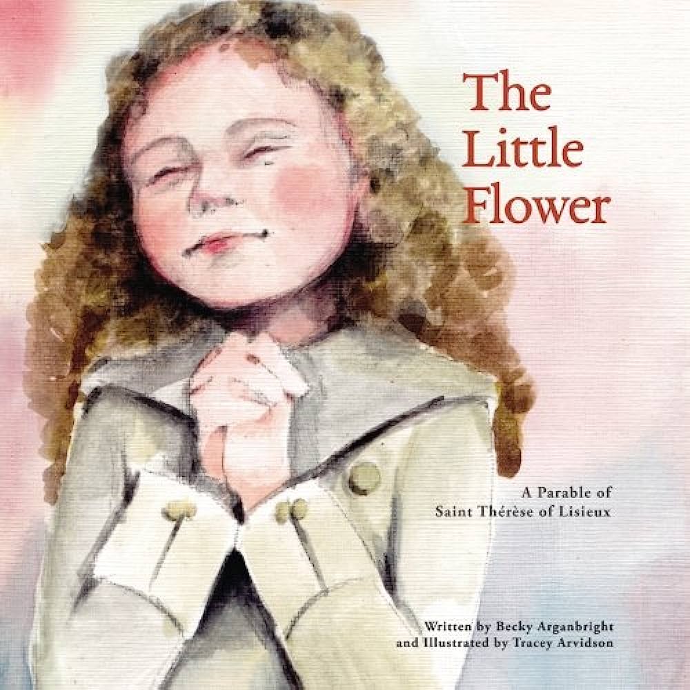 The Little Flower - A Parable of Saint Thérèse of Lisieux