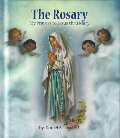 The Rosary - My Prayers to Jesus thru Mary
