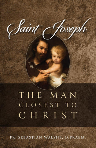 Saint Joseph -  The Man Closest to Christ