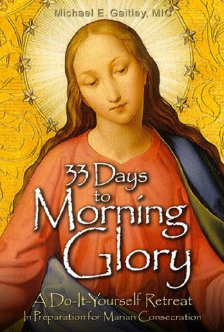33 Days to Morning Glory: A Do-It-Yourself Retreat In Preparation for Marian Consecration - Catholic Shoppe USA - 1