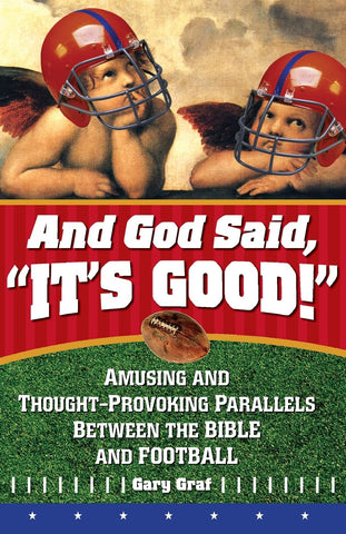 And God Said, "It's Good!" - Amusing and Thought-Provoking Parallels Between the Bible and Football