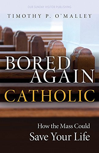Bored Again Catholic - How the Mass Could Save Your Life