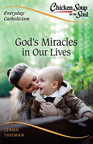 Chicken Soup for the Soul, Everyday Catholicism: God’s Miracles in Our Lives