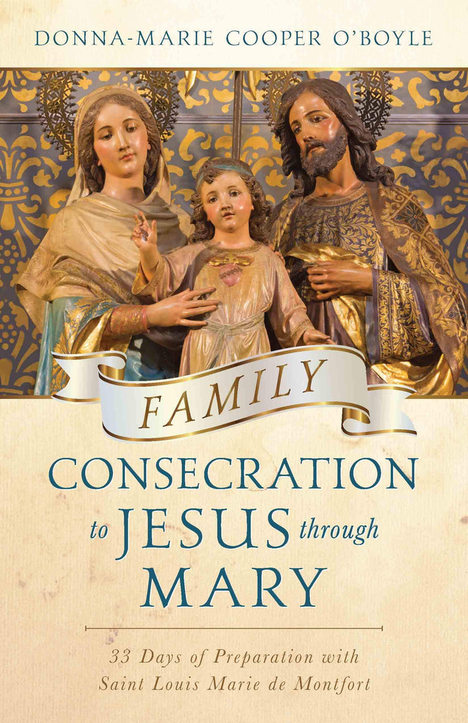 Family Consecration to Jesus through Mary - 33 Days of Preparation with Saint Louis Marie de Montfort