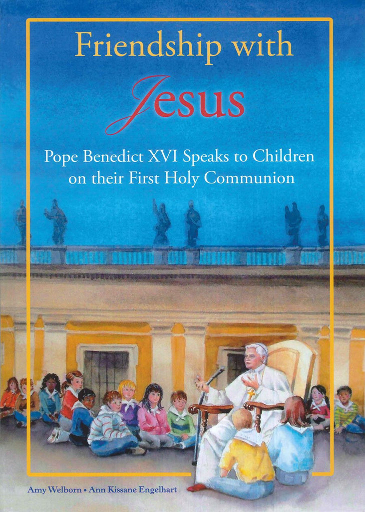 Friendship with Jesus - Pope Benedict XVI Speaks to Children on their First Holy Communion - Catholic Shoppe USA