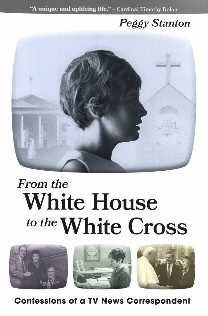 From the White House to the White Cross - Confessions of a TV News Correspondent