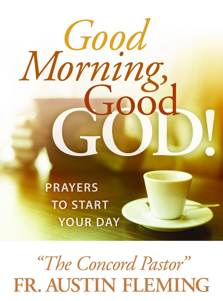 Good Morning, Good God!  Prayers to Start Your Day