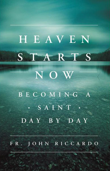 Heaven Starts Now - Becoming a Saint Day by Day