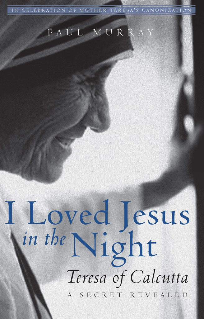 I Loved Jesus in the Night - Teresa of Calcutta - A Secret Revealed