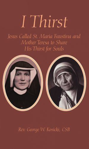 I Thirst - Jesus Called St. Faustina and Blessed Mother Teresa to Share His Thirst for Souls - Catholic Shoppe USA
