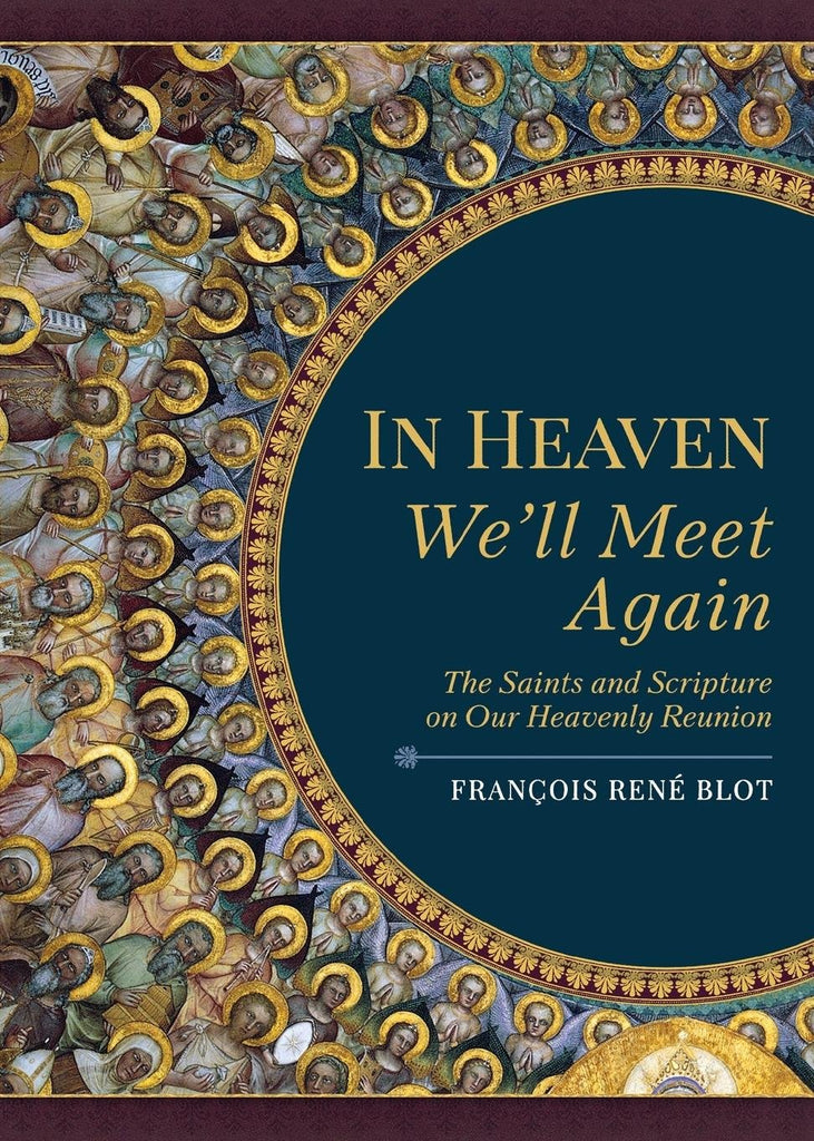 In Heaven We'll Meet Again - The Saints and Scripture on Our Heavenly Reunion