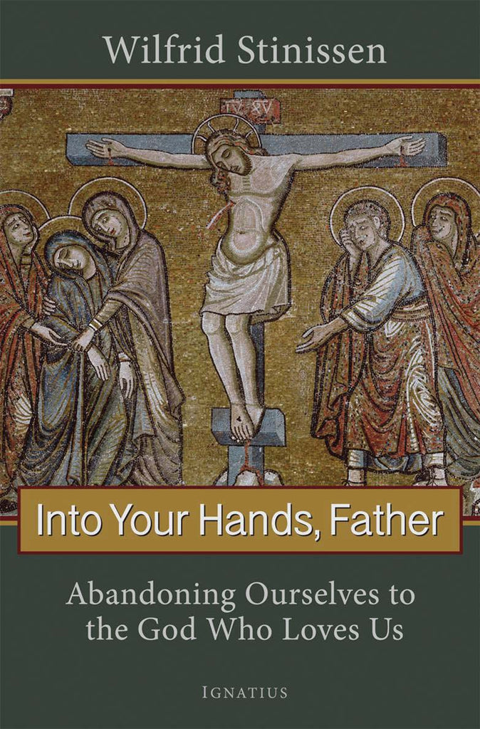 Into Your Hands, Father - Abandoning Ourselves to the God Who Loves Us - Catholic Shoppe USA