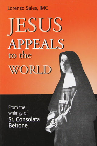 Jesus Appeals to the World - From the Writings of Sr. Consolata Betrone