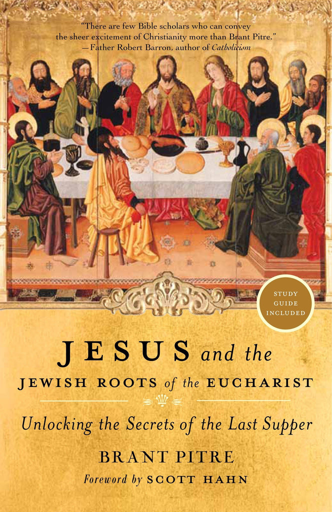 Jesus and the Jewish Roots of the Eucharist - Unlocking the Secrets of the Last Supper