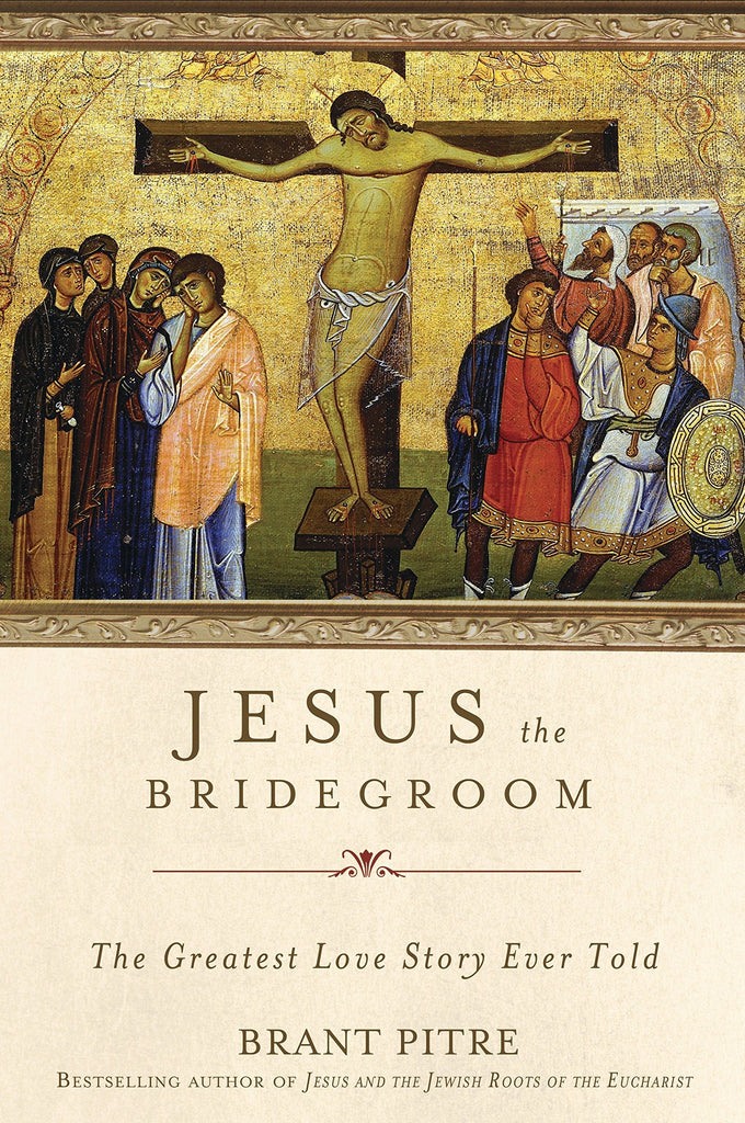 Jesus the Bridegroom - The Greatest Love Story Ever Told