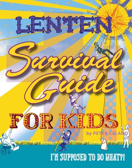 Lenten Survival Guide for Kids - I'm supposed to do what?!