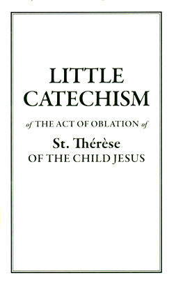 Little Catechism of the Act of Oblation of St. Thérèse of the Child Jesus - Catholic Shoppe USA