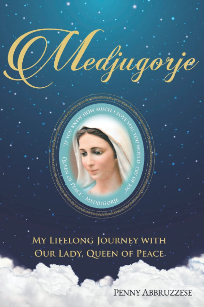Medjugorje - My Lifelong Journey with Our Lady, Queen of Peace