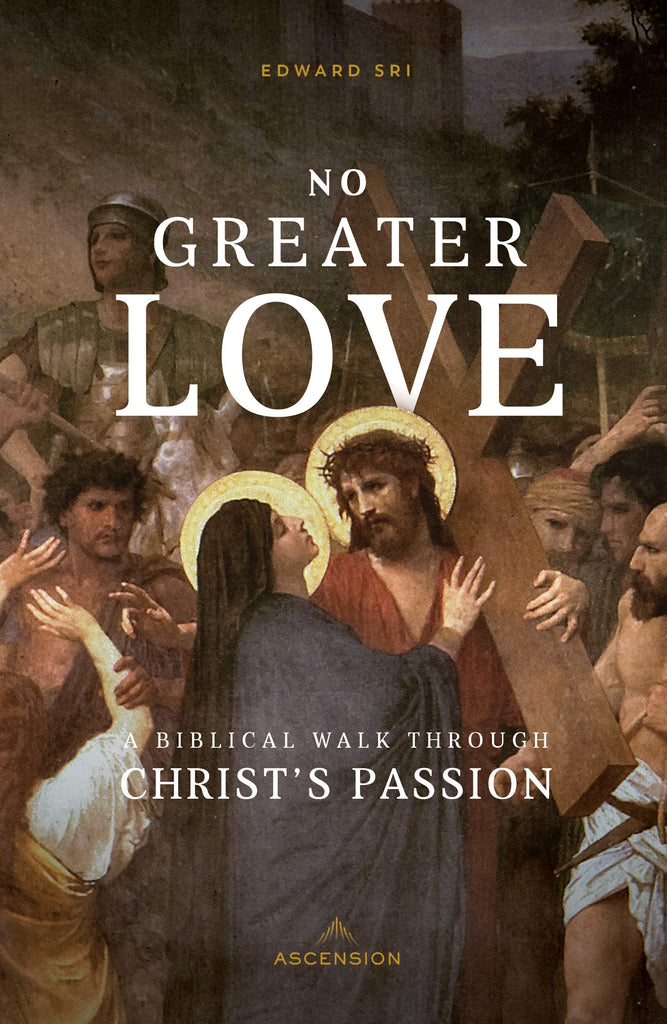 No Greater Love - A Biblical Walk Through Christ's Passion