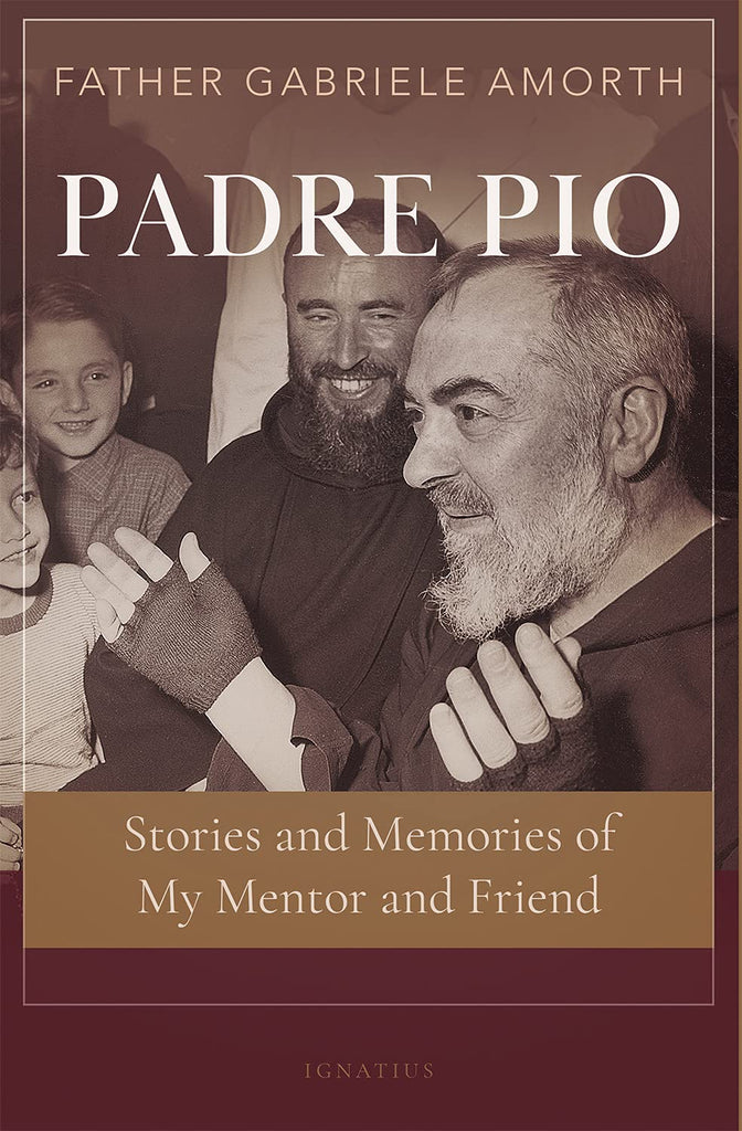 Padre Pio - Stories and Memories of My Mentor and Friend