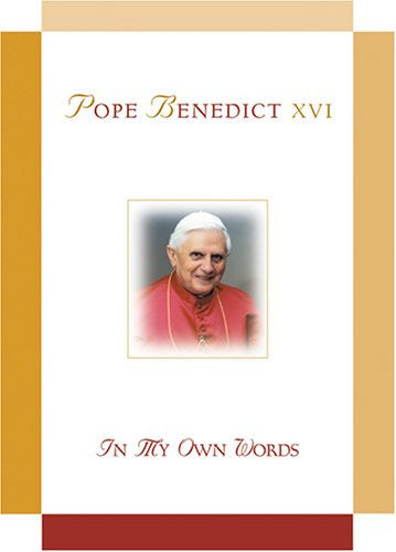 Pope Benedict XVI - In My Own Words - Catholic Shoppe USA