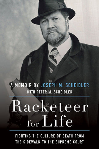 Racketeer for Life - Fighting the Culture of Death from the Sidewalk to the Supreme Court