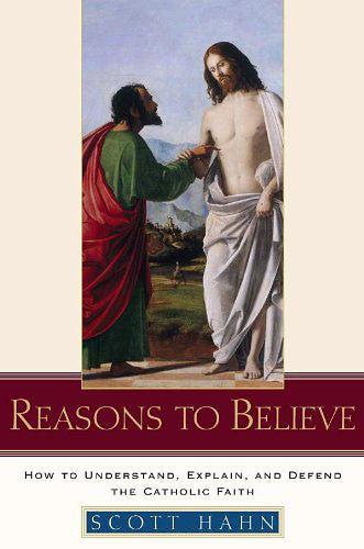 Reasons To Believe - How to Understand, Explain, and Defend the Catholic Faith - Catholic Shoppe USA
