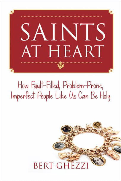 Saints at Heart: How Fault-Filled, Problem-Prone Imperfect People Like Us Can Be Holy