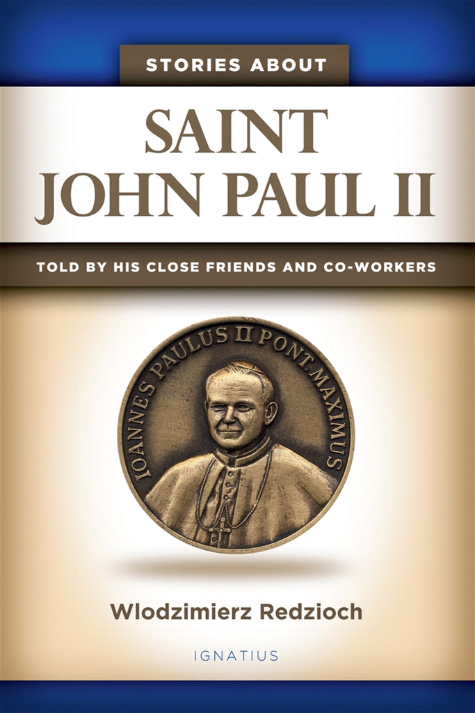 Stories About Saint John Paul II - Told by His Close Friends and Co-Workers